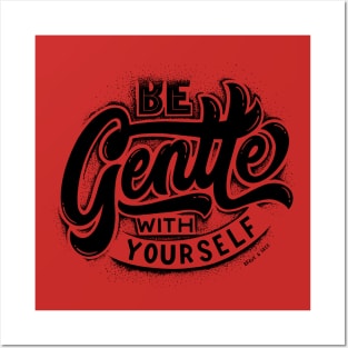 Be Gentle With Yourself Posters and Art